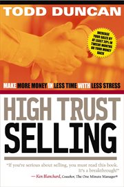 High Trust Selling : Make More Money in Less Time with Less Stress cover image