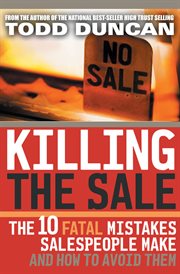 Killing the sale : the 10 fatal mistakes salespeople make and how to avoid them cover image