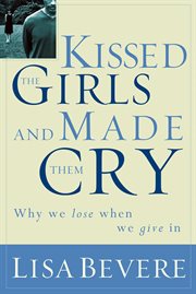Kissed the girls and made them cry : why women lose when they give in cover image