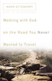 Walking with God on the road you never wanted to travel cover image