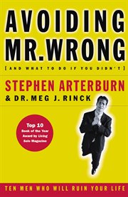 Avoiding Mr. Wrong (and what to do if you didn't) : ten men who will ruin your life cover image