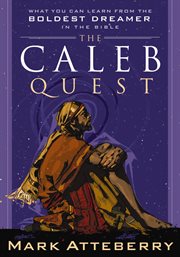The Caleb Quest : What You Can Learn From The Boldest Dreamer In The Bible cover image