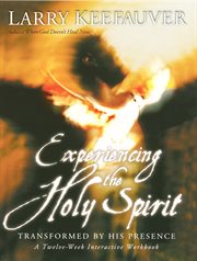 Experiencing the holy spirit. Transformed by His Presence - A Twelve-Week Interactive Workbook cover image