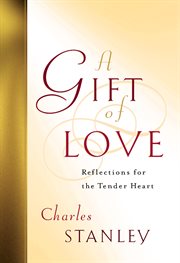 A Gift Of Love : Reflections For The Tender Heart cover image