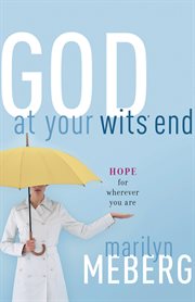 God At Your Wits' End : Hope For Wherever You Are cover image