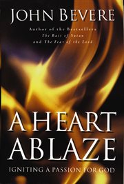 A heart ablaze : igniting a passion for God cover image