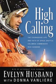 High Calling : The Courageous Life and Faith of Space Shuttle Columbia Commander Rick Husband cover image