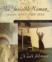The Invisible Woman : a Special Story For Mothers cover image