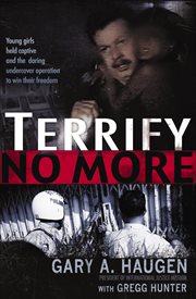 Terrify No More : Young Girls Held Captive And The Daring Undercover Operation To Win Their Freedom cover image