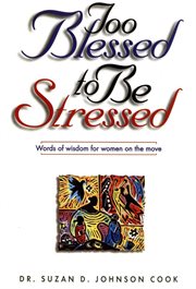 Too Blessed To Be Stressed : Words Of Wisdom For Women On The Move cover image