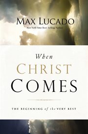 When Christ comes : the beginning of the very best cover image