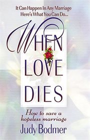 When love dies : how to save a hopeless marriage cover image