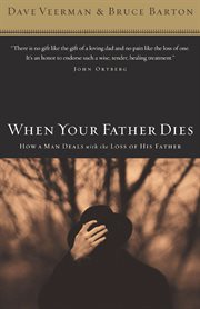 When your father dies : how a man deals with the loss of his father cover image
