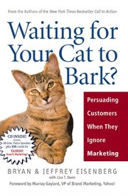 Waiting for your cat to bark : persuading customers when they ignore marketing cover image