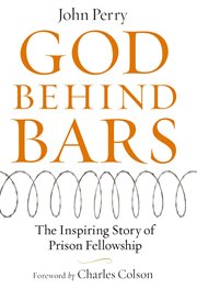 God Behind Bars : the Amazing Story Of Prison Fellowship cover image