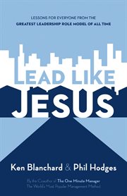 Lead like Jesus : lessons from the greatest leadership role model of all times cover image