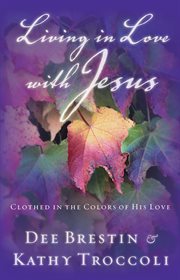 Living In Love With Jesus : Clothed In The Colors Of His Love cover image