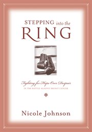 Stepping into the ring : fighting for hope over despair in the battle against breast cancer cover image