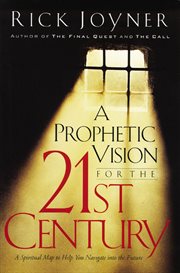 A Prophetic Vision For The 21St Century : a Spiritual Map To Help You Navigate Into The Future cover image