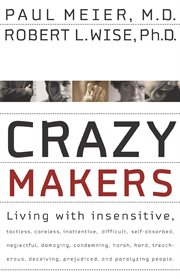Crazy makers : getting along with the difficult people in your life cover image