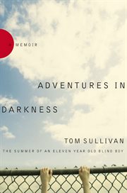 Adventures in Darkness : Memoirs of an Eleven-Year-Old Blind Boy cover image