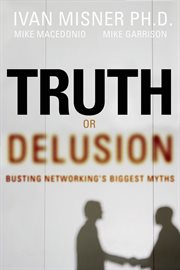 Truth Or Delusion? : Busting Networking's Biggest Myths cover image