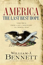 America : the last best hope. Volume I, From the age of discovery to a world at war 1492-1914 cover image