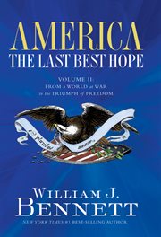America : the last best hope. Volume II, From a world at war to the triumph of freedom, 1914-1989 cover image