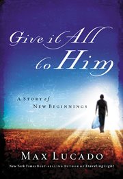 Give it all to Him : a story of new beginnings cover image