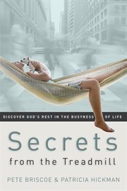 Secrets From The Treadmill : Discover God's Rest In The Busyness Of Life cover image