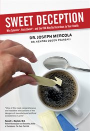 Sweet deception : why Splenda®, Nutrasweet®, and the FDA may be hazardous to your health cover image