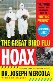 The great bird flu hoax. The Truth They Don't Want You to Know About the 'Next Big Pandemic' cover image