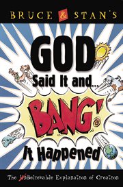 Bruce & Stan's God said it-- and bang! it happened : the believable explanation of creation cover image