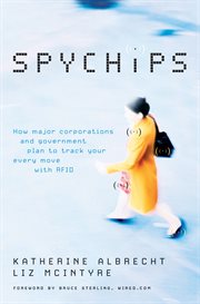 Spychips : how major corporations and government plan to track your every move with RFID cover image