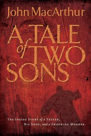 A tale of two sons : the inside story of a father, his sons, and a shocking murder cover image