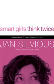 Smart Girls Think Twice : Making Wise Choices When It Counts cover image