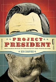 Project President : bad hair and Botox on the road to the White House cover image