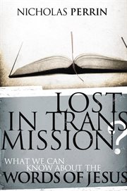 Lost in transmission : what we can know about the words of Jesus cover image