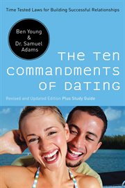 The Ten Commandments of Dating : Time-Tested Laws for Building Successful Relationships cover image