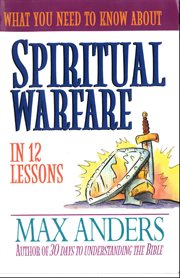 What You Need To Know About Spiritual Warfare : 12 Lessons That Can Change Your Life cover image