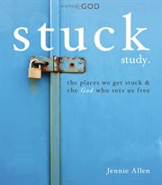 Stuck study : the places we get stuck and the God who sets us free cover image