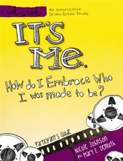 It's me. How Do I Embrace Who I Was Made To Be?: Participant's Guide cover image