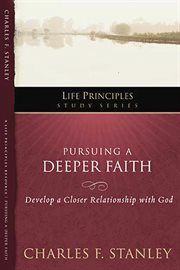 Pursuing A Deeper Faith : Develop A Closer Relationship With God cover image