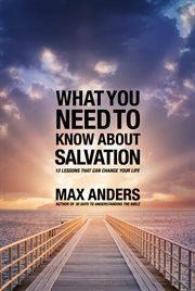 What You Need To Know About Salvation : 12 Lessons That Can Change Your Life cover image