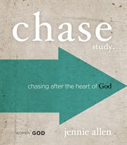 Chase study : chasing after the heart of God cover image