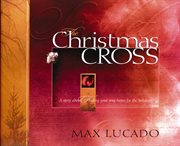 The Christmas cross : a story about finding your way home for the holidays cover image