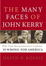 The many faces of john kerry. Why this Massachusetts Liberal is Wrong for America cover image