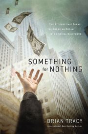 Something for nothing : the all-consuming desire that turns the American dream into a social nightmare cover image
