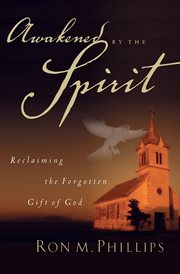 Awakened by the Spirit : reclaiming the forgotten gift of God cover image