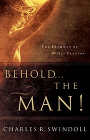 Behold-- the man! : the pathway of His passion cover image